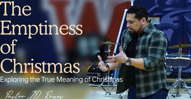 The Emptiness of Christmas | Christmas Series | Pastor JD Reyes
