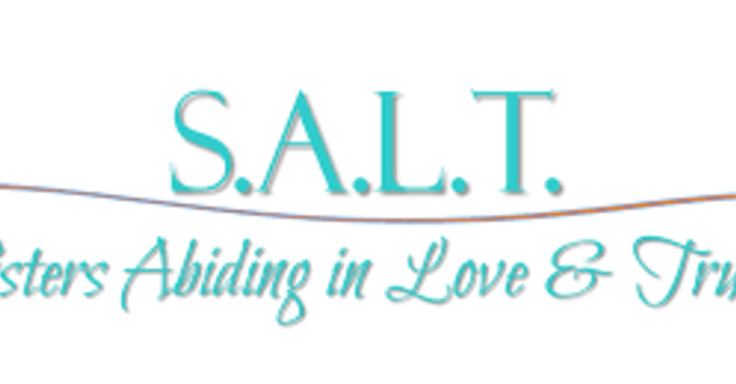 S.A.L.T. (Sisters Abiding in Love and Truth)