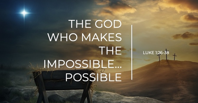 The God Who Makes the Impossible, Possible