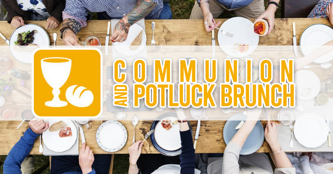 Communion and Potluck Brunch