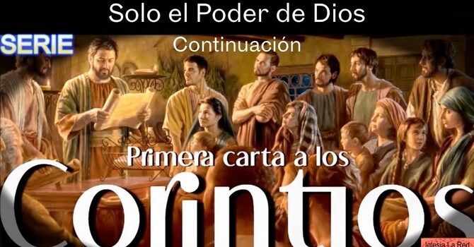 1 Corintios: Solo el Poder de Dios - 1 Corintios 2:1-5 - Continuación