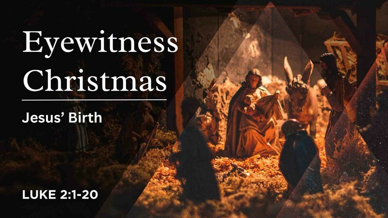 Eyewitness Christmas: Jesus Birth Luke 2:1-20
