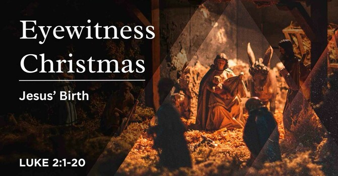 Eyewitness Christmas: Jesus Birth Luke 2:1-20