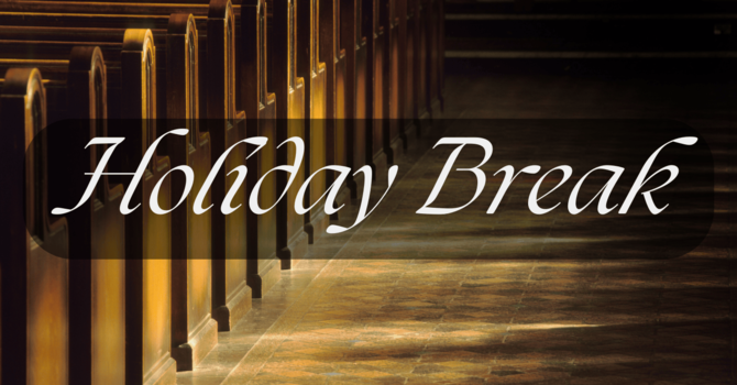 Holiday Break Notice