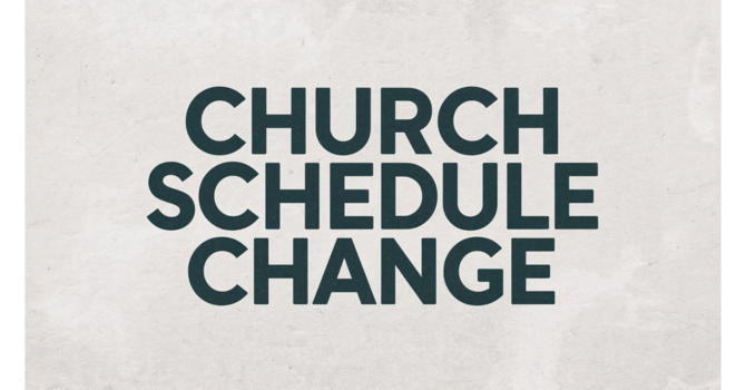 Church Schedule Change