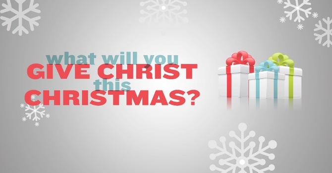 What Will You Give Christ This Christmas?