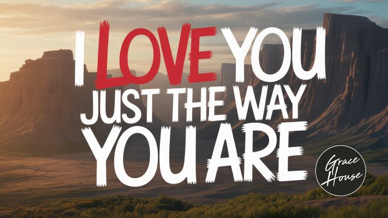 I Love You Just The Way You Are