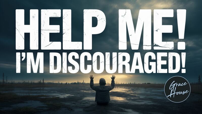 Help Me! I'm Discouraged!