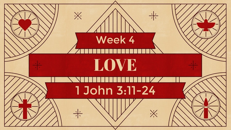 1 John 3:11-24, Love | Advent Week 4