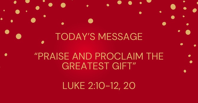 PRAISE AND PROCLAIM THE GREATEST GIFT