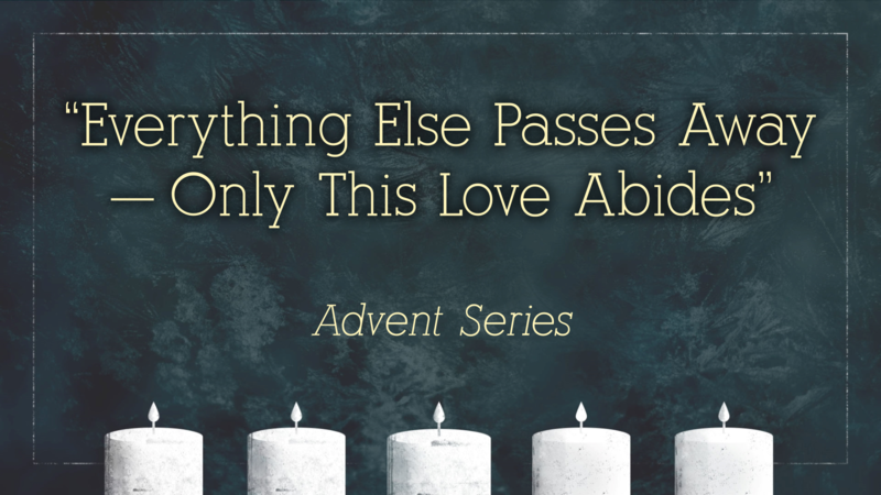 Everything Else Passes Away - Only This Love Abides