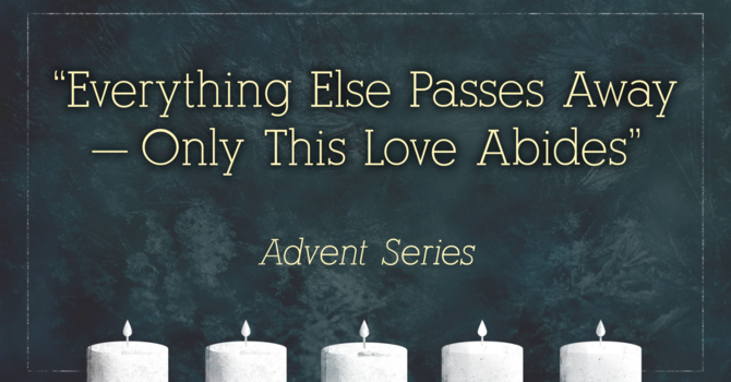 Everything Else Passes Away - Only This Love Abides