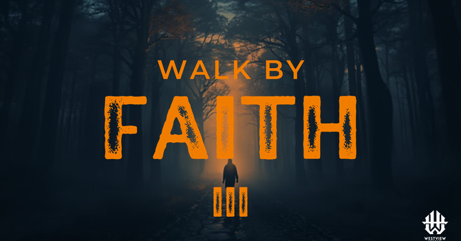 #50 Walk by Faith, Pt. 3