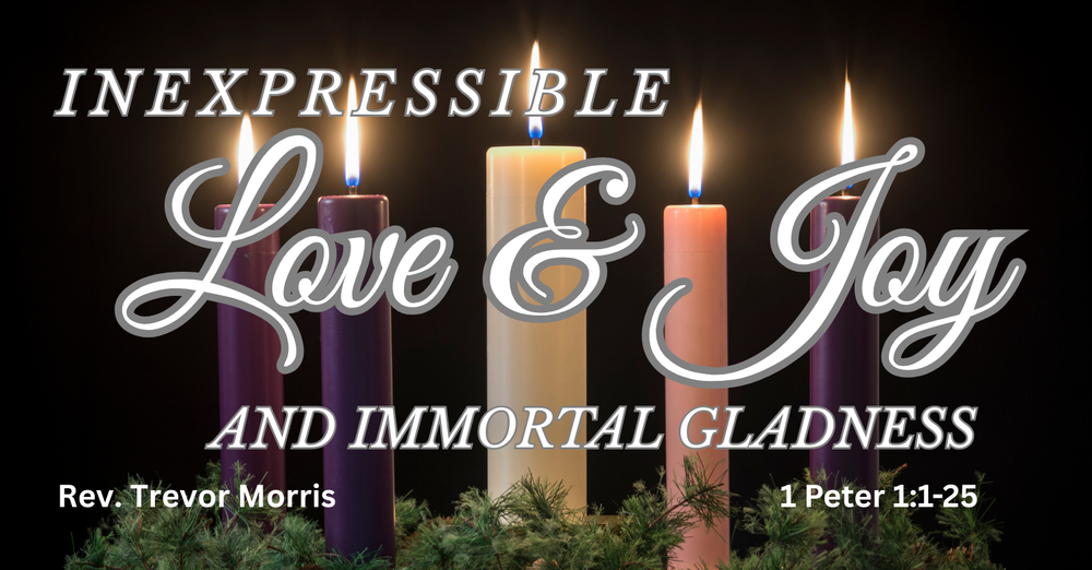 Inexpressible Love & Joy and Immortal Gladness