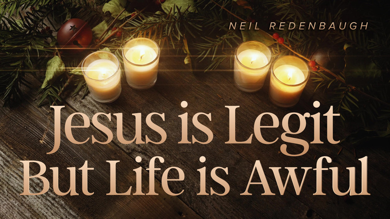 Jesus is Legit But Life is Awful