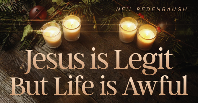 Jesus is Legit But Life is Awful