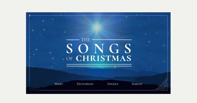 The Songs of Christmas:  Mary, Zechariah, Angels, and Simeon