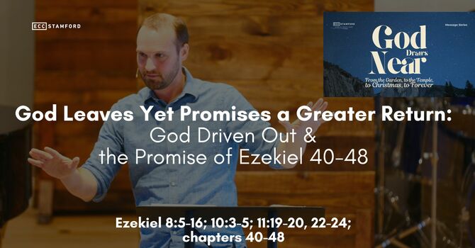 God Leaves Yet Promises a Greater Return: God Driven Out & the Promise of Ezekiel
