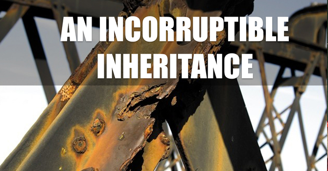 An Incorruptible Inheritance