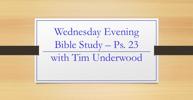 Wednesday Evening Bible Study - Psalm 23