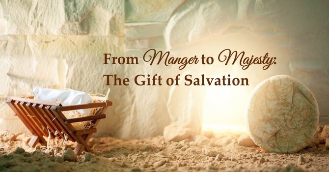  12-21-25-"From Manger to Majest: The Gift of Salvation" - Sermon