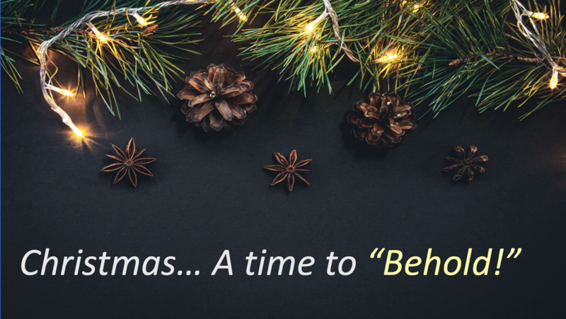 Christmas... A time to "Behold!"