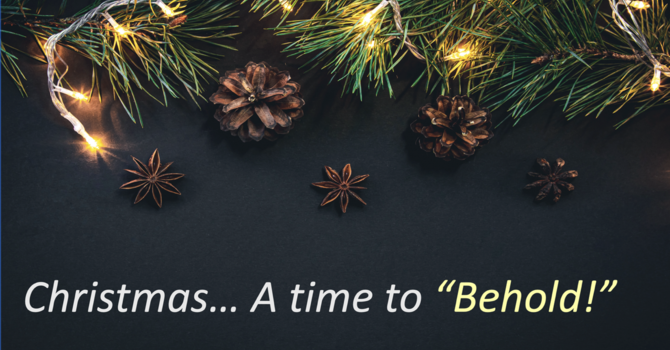 Christmas... A time to "Behold!"