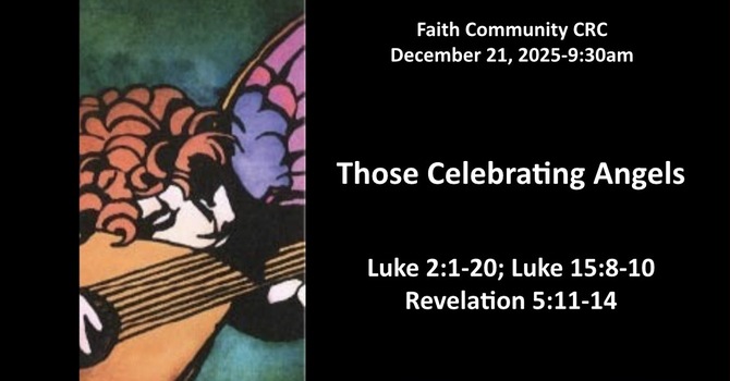 “Those Celebrating Angels” December 21 2025 A.m. Service