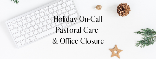 Christmas Pastoral On-Call and Office Hours