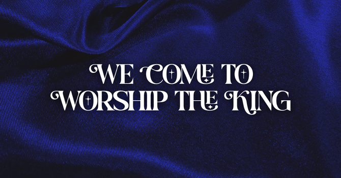 We Come to Worship the King!
