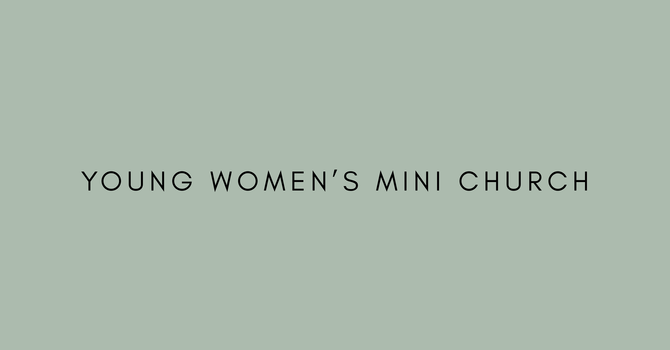 Young Women's Mini Church