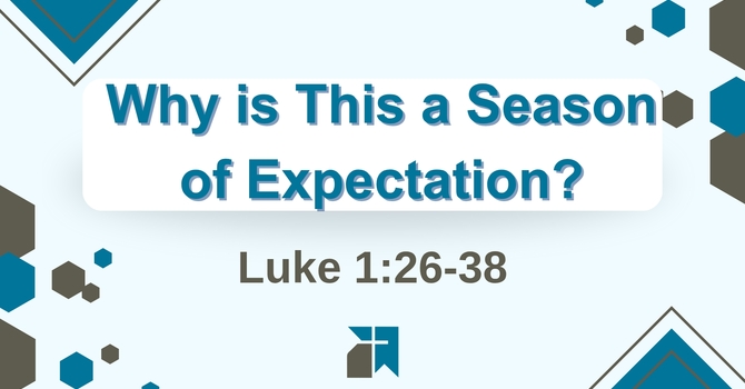 Why is This a Season of Expectation?
