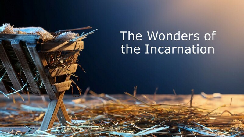 The Wonders of the Incarnation Pt. 2