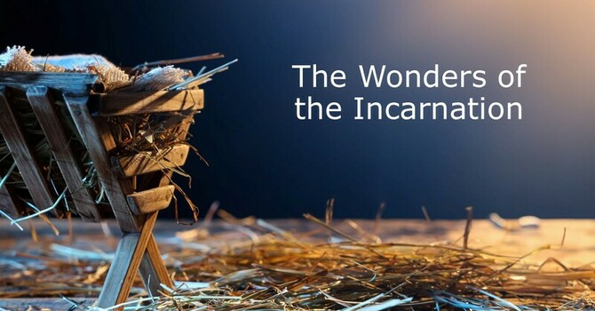 The Wonders of the Incarnation Pt. 2