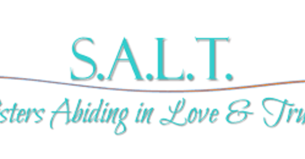 S.A.L.T. (Sisters Abiding in Love and Truth)