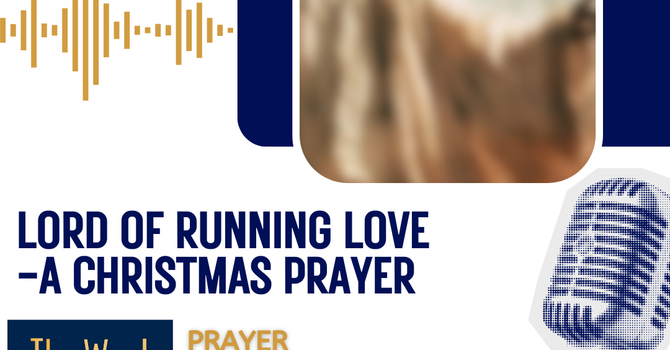 Lord of Running Love - a Christmas prayer