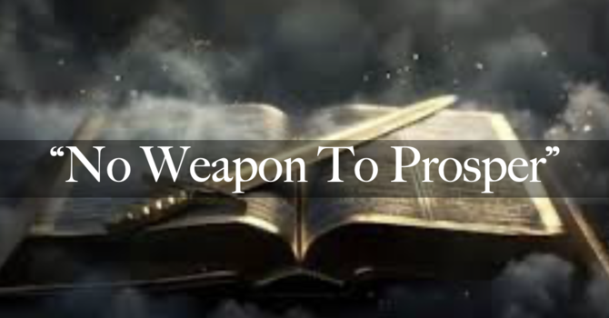 "No Weapon To Prosper"