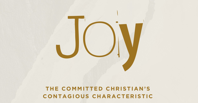 Joy: the Committed Christian's Contagious Characteristic