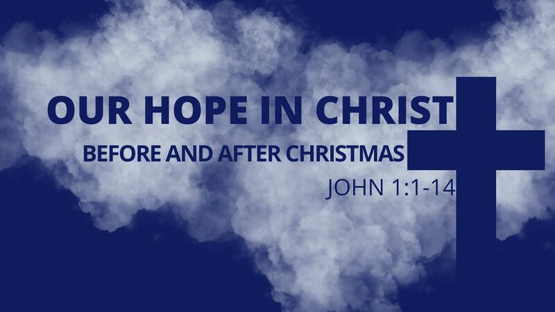 Our Hope in Christ–Before and After Christmas