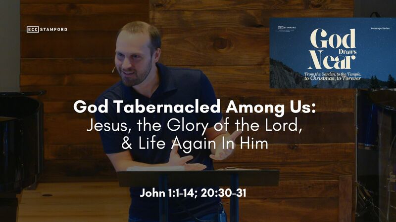 God Tabernacled Among Us: Jesus, the Glory of the Lord, & Life Again In Him