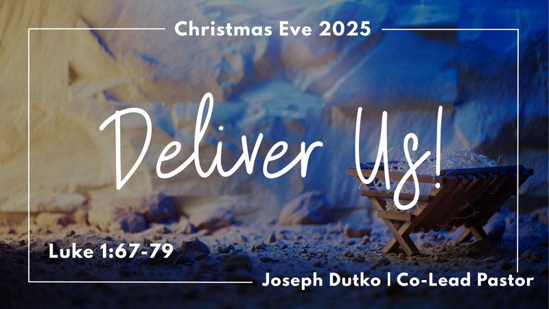 Christmas Eve 2025 - "Deliver Us"