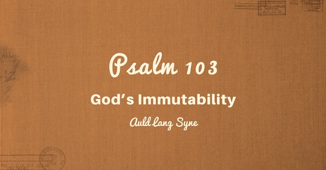 Psalm 103, God’s Immutability