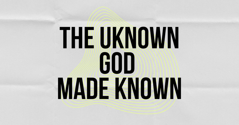 The Unknown God Made Known