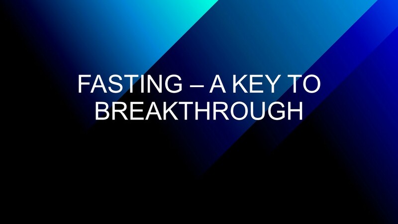 Fasting - A Key To Breakthrough