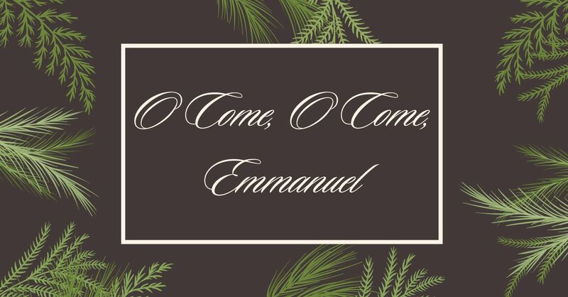 O Come, O Come, Emmanual