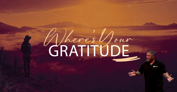 Where's Your Gratitude?