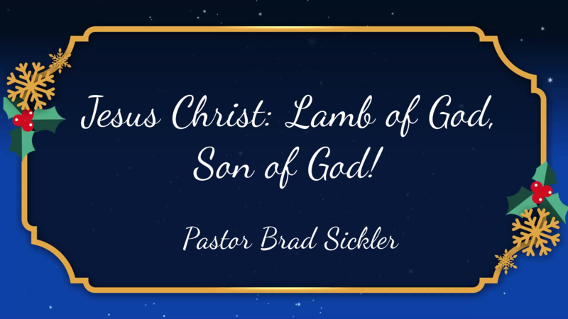 Jesus Christ: Lamb of God, Son of God!  Pastor Brad Sickler