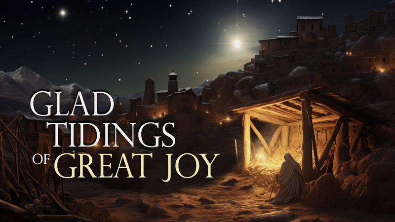 Glad Tidings of Great Joy