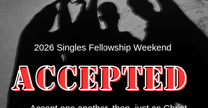 Accepted - Singles Fellowship Weekend