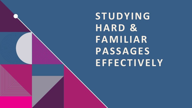 Studying Hard & Familiar Passages Effectively